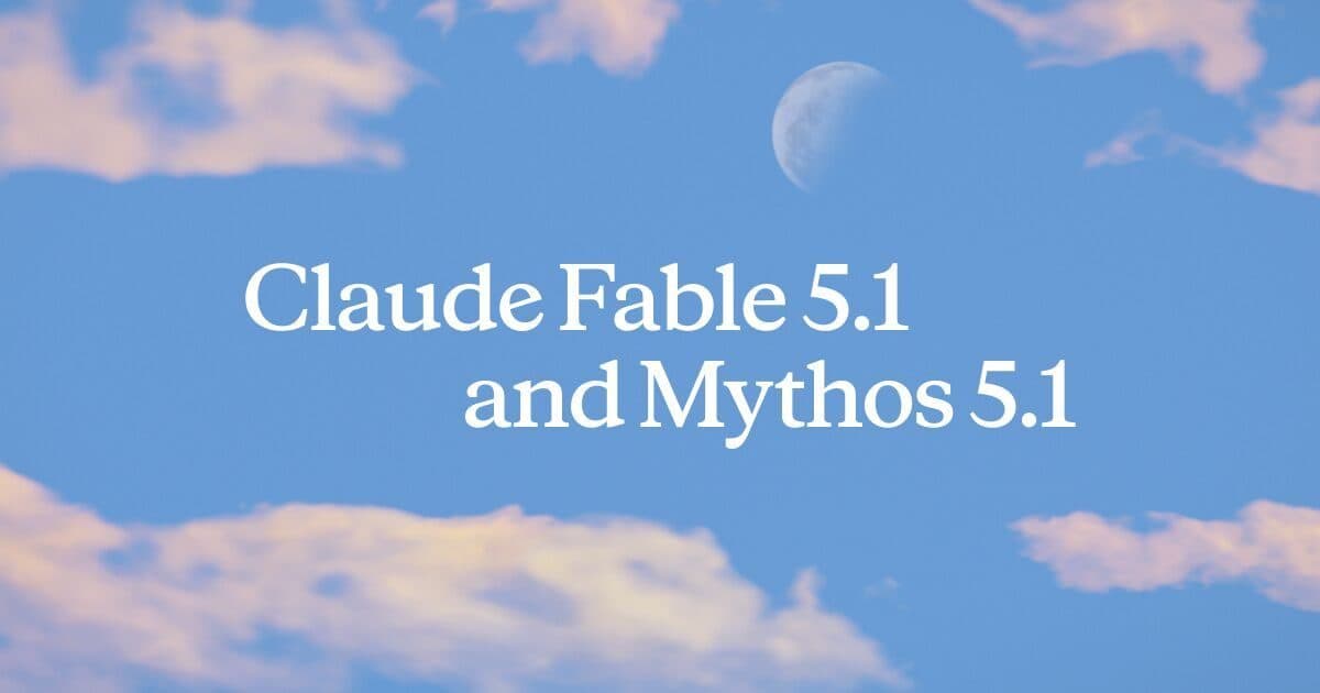 بطاقة إعلان Anthropic للإصدار، وتظهر Claude Fable 5.1 وMythos 5.1 بخط serif فوق سماء فاتحة مع سحب وهلال.