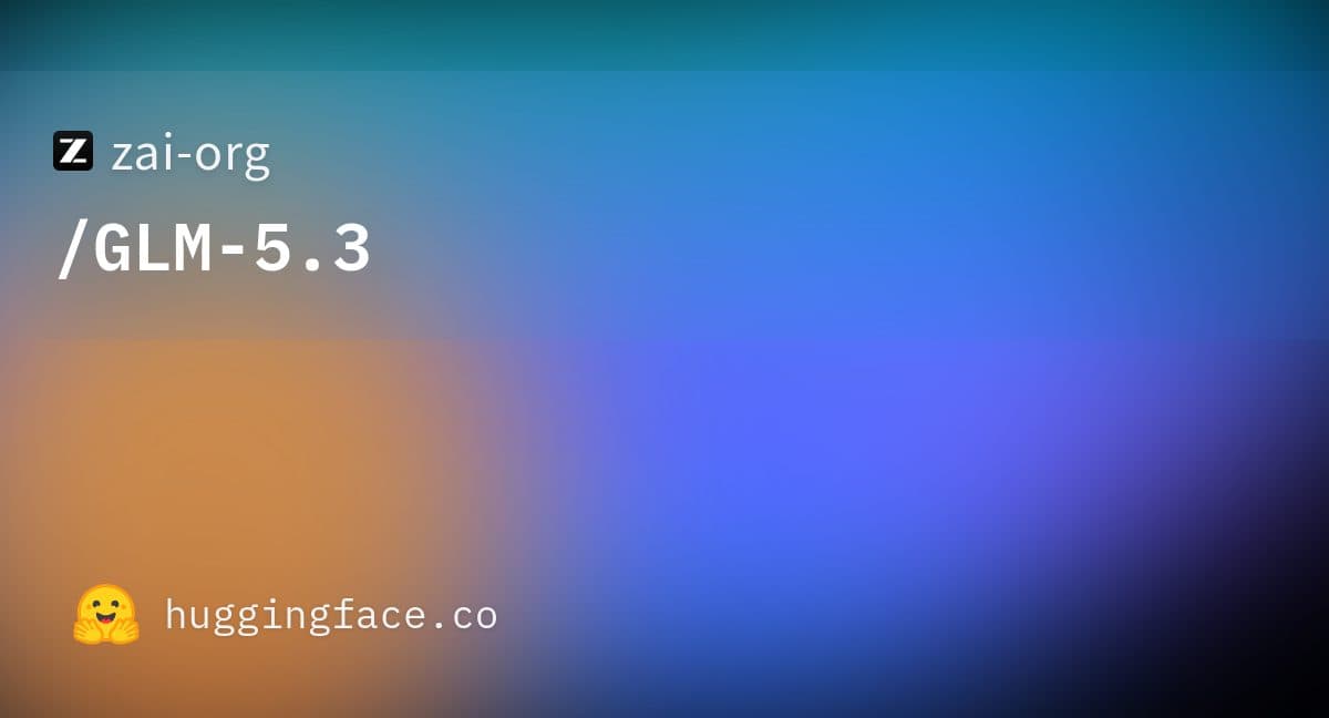 Gráfico do model card da Hugging Face com “zai-org / GLM-5.3” sobre um degradê azul e laranja