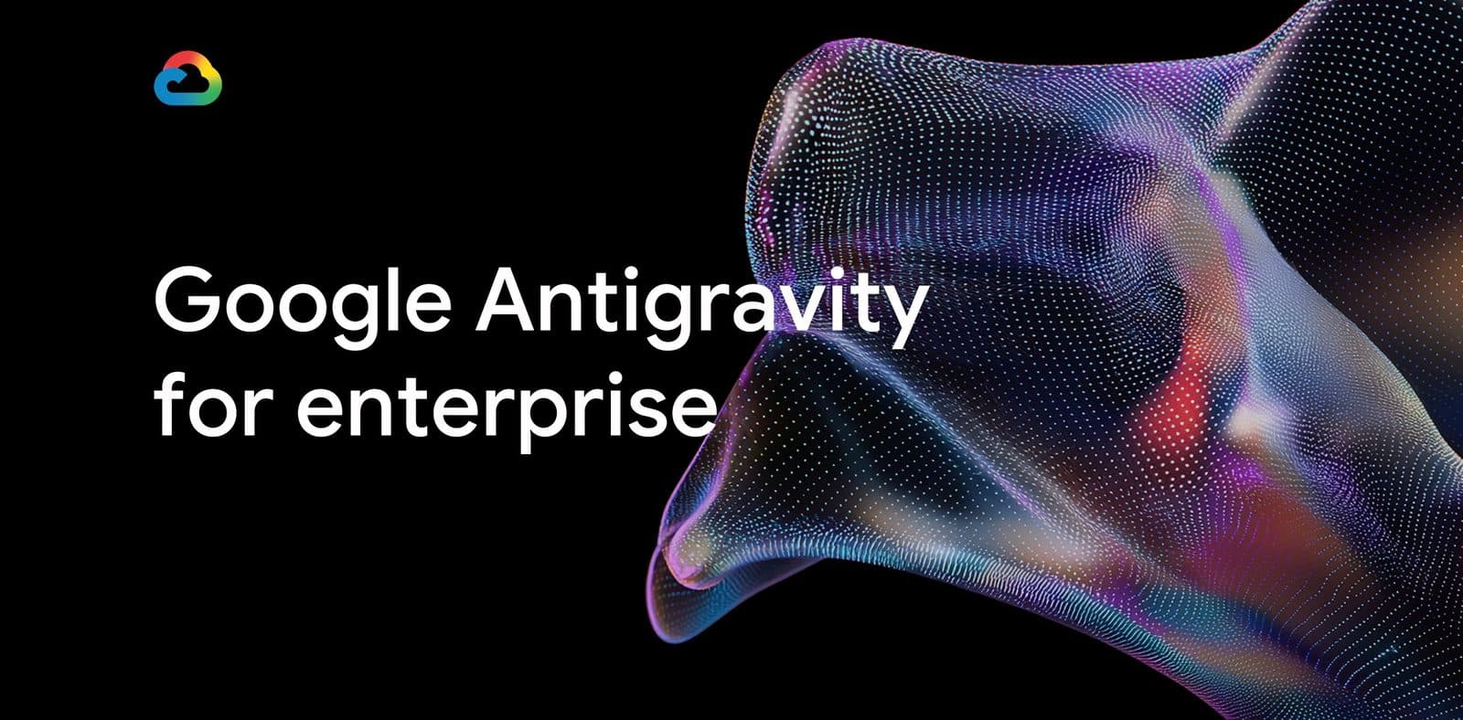 Scheda promozionale scura con la scritta 'Google Antigravity for enterprise' accanto a un nastro iridescente di particelle.