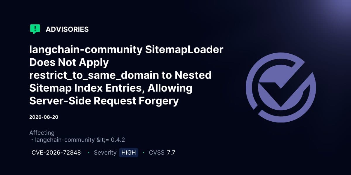 بطاقة تنبيه من VulnCheck بعنوان 'langchain-community SitemapLoader Does Not Apply restrict_to_same_domain to Nested Sitemap Index Entries, Allowing Server-Side Request Forgery'، مؤرخة 2026-08-20 وتعرض CVE-2026-72848، الخطورة HIGH، وCVSS 7.7.