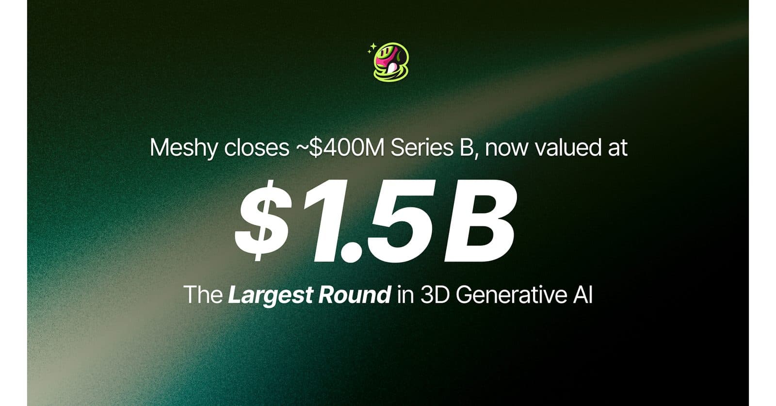 بطاقة إعلان Meshy: «Meshy تغلق جولة Series B بنحو 400 مليون دولار، وتبلغ قيمتها الآن 1.5 مليار دولار»