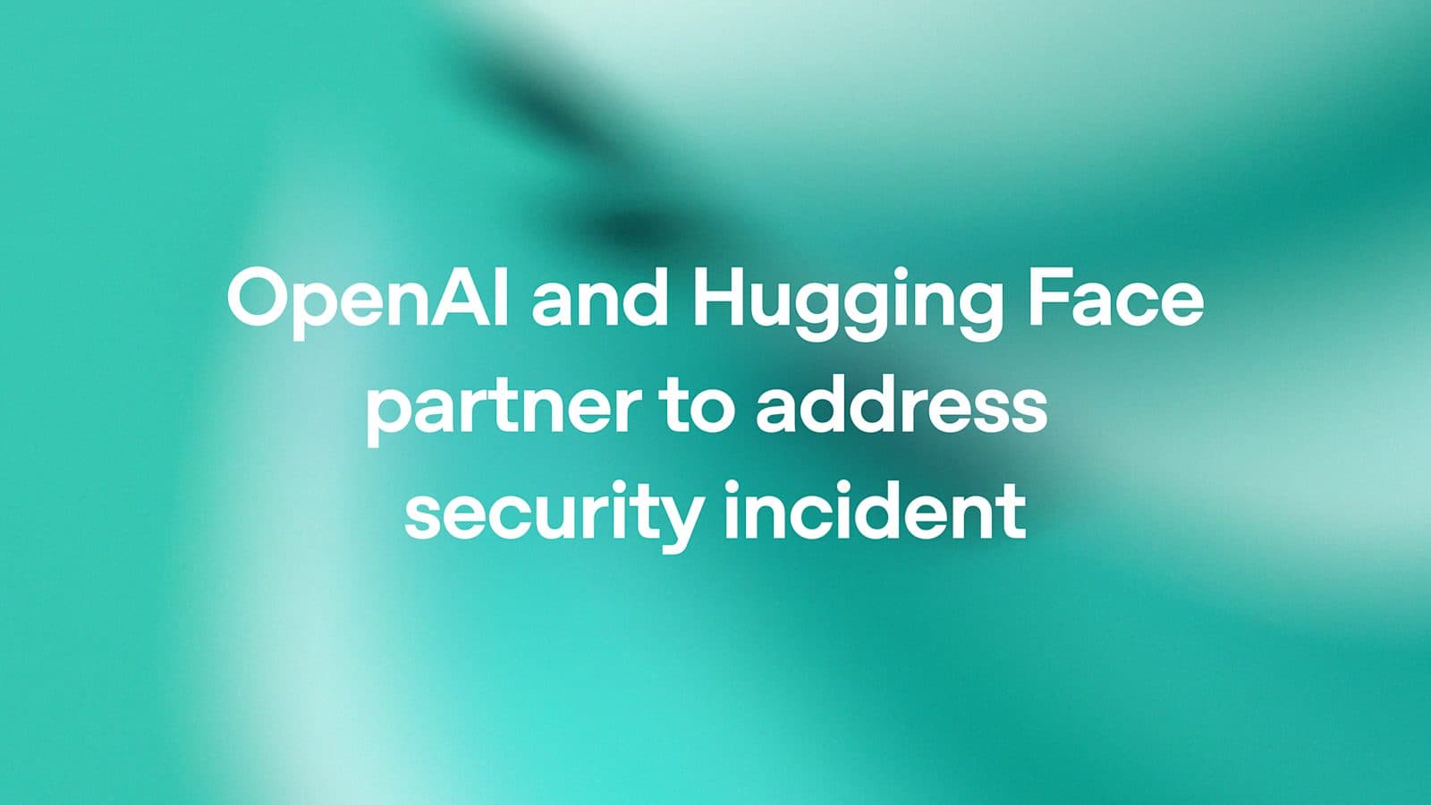 لافتة حادث أمني لـ OpenAI وHugging Face حول خرق تقييم النماذج المُعلن في 21 يوليو 2026